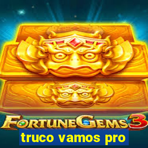 truco vamos pro